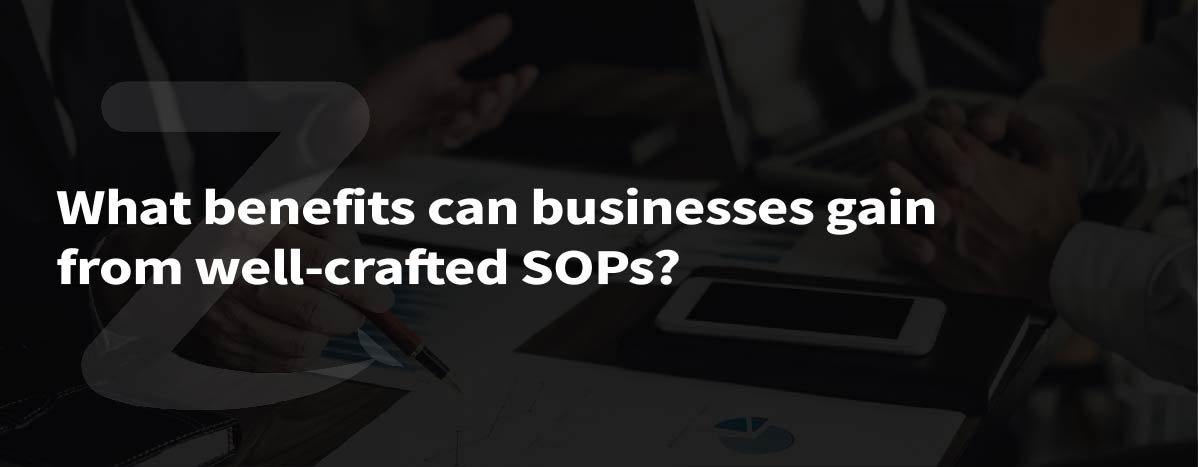 What Benefits Can Businesses Gain From Well-Crafted SOPs?