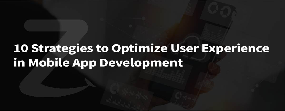 10 Strategies To Optimize User Experience In Mobile App Development