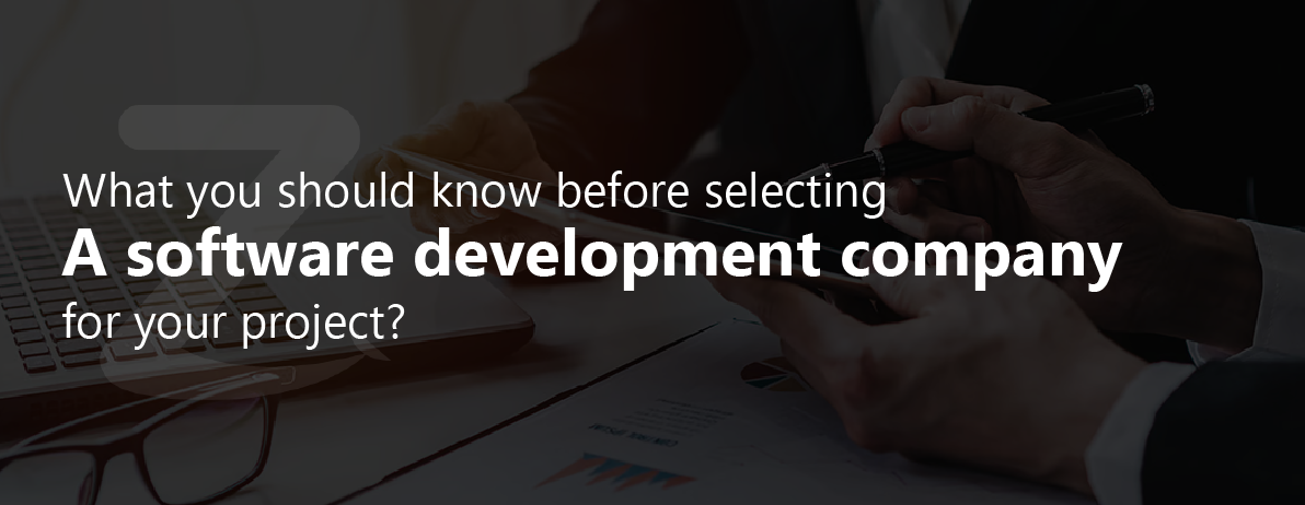 What You Should Know Before Selecting a Software Development Company for Your Project?
