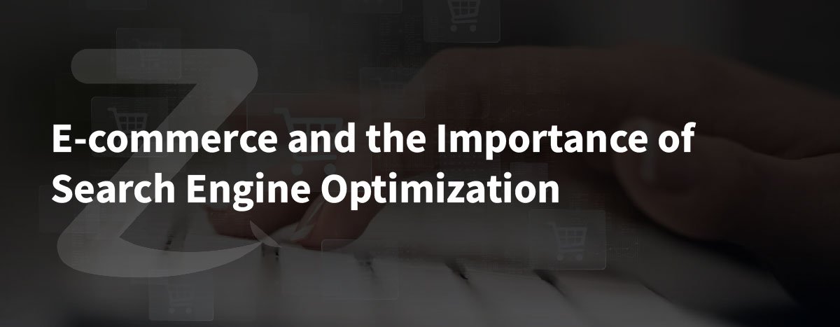 E-commerce and the Importance of Search Engine Optimization